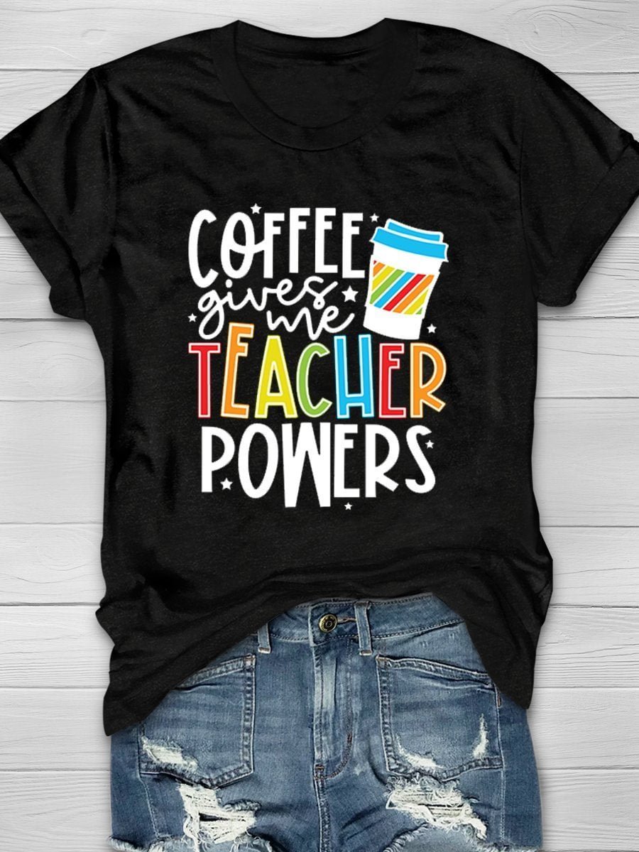 Coffee Gives Me Teacher Powers Print Short Sleeve T-shirt