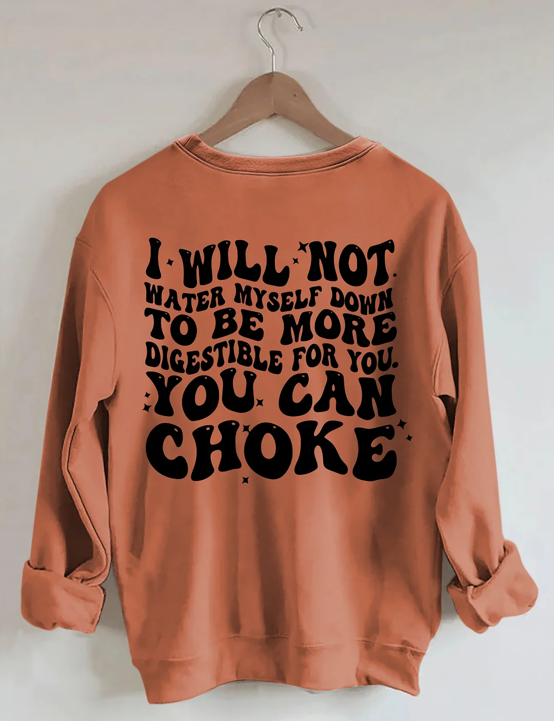 I Will Not Water Myself Down To Be More Digestible For You Sweatshirt