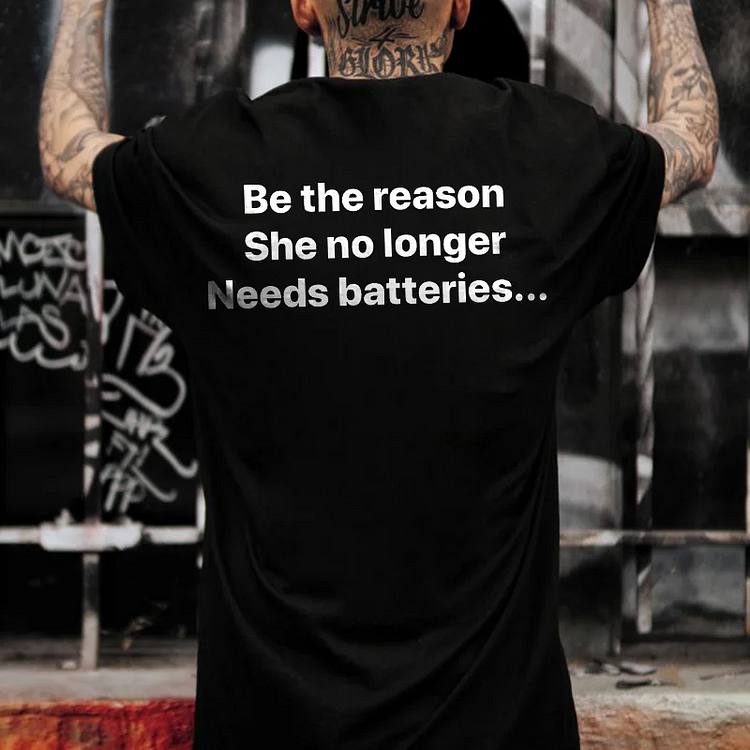 Be The Reason She No Longer Needs Batteries T-shirt