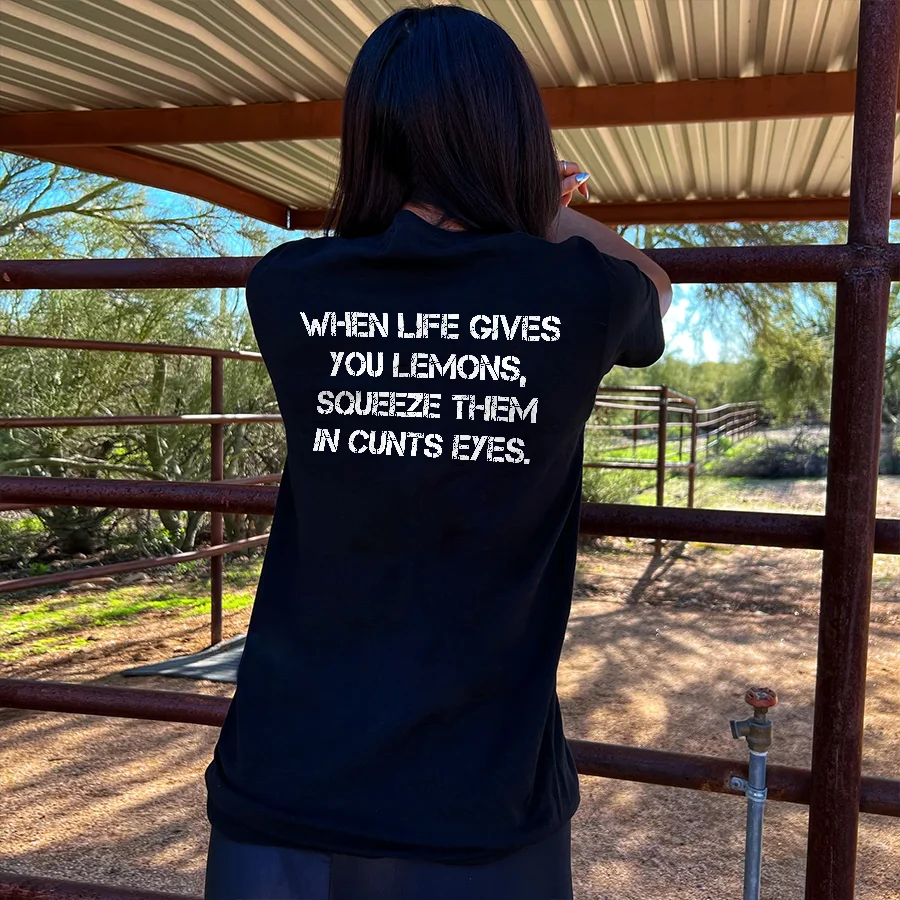 When Life Gives You Lemons, Squeeze Them In Cunts Eyes T-shirt - Neojana