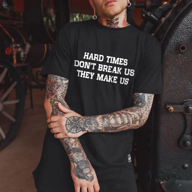 Hard Times Don't Break Us They Make Us Printed T-shirt -  