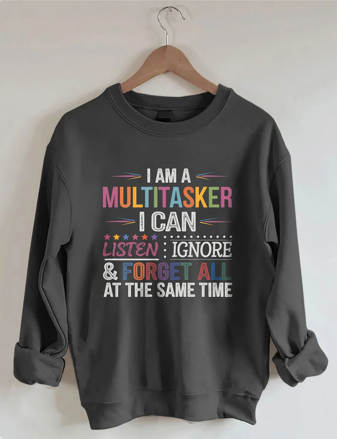 I Am Multitasker I Can Listen Ignore & Forget All At The Same Time Sweatshirt