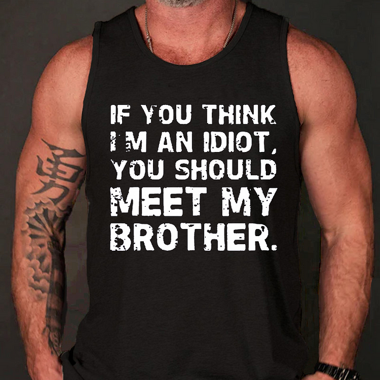 If You Think I'M An Idiot You Should Meet My Brother Men's Tank Top