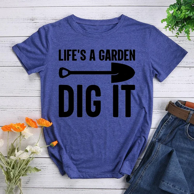 Life is a Garden Dig It Round Neck T-shirt