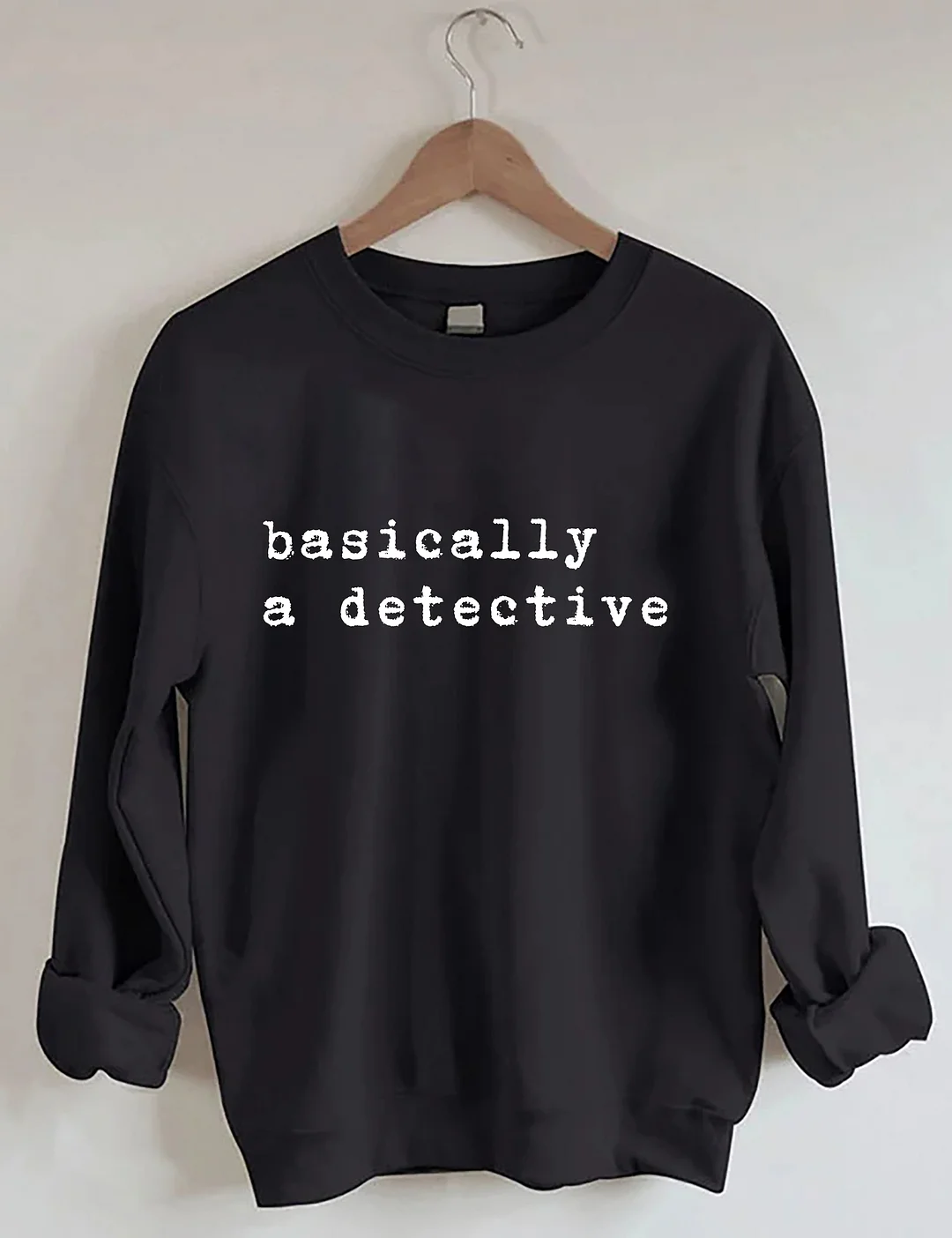 Basically A Detective Sweatshirt