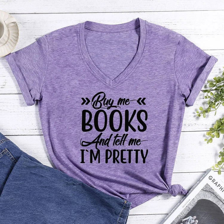 Buy Me Books and Tell Me I'm Pretty V-neck T Shirt