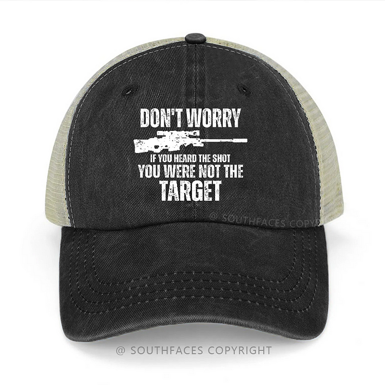 Don't Worry If You Heard The Shot You Were Not The Target Trucker Cap
