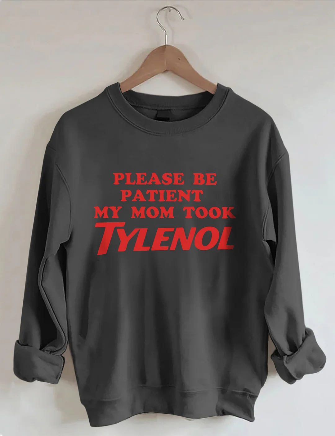 Please Be Patient My Mom Took Tylenol Sweatshirt