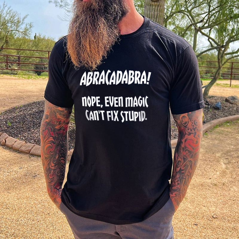 Livereid Abracadabra! Nope, Even Magic Can't Fix Stupid Printed Men's T-shirt - Livereid