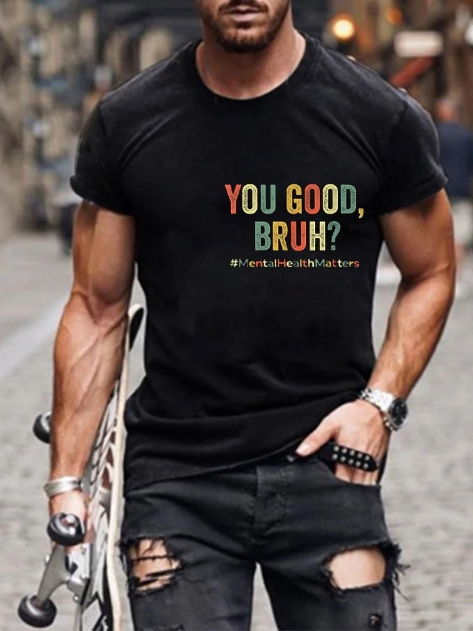 Men's You Good, Bruh? Mental Health Matters Print T-Shirt socialshop