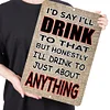 I'd Say I'll Drink To That - Vintage Metal Signs - 20*30cm/30*40cm - Warning