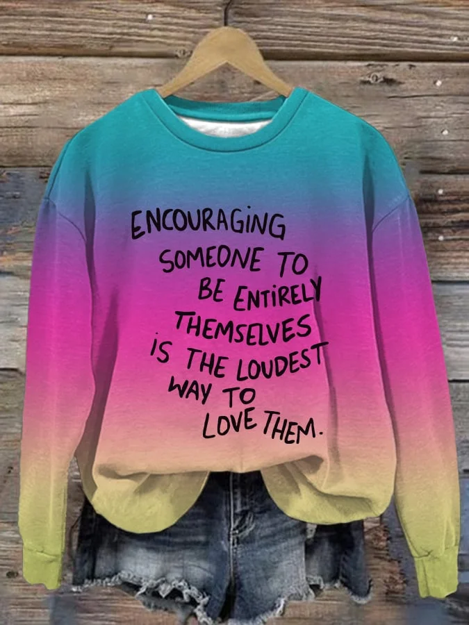 Women's Encouraging Someone To Be Entirely Themselves Is The Loudest Way To Love Them Mental Health Printed Casual Long Sleeve Sweatshirt socialshop