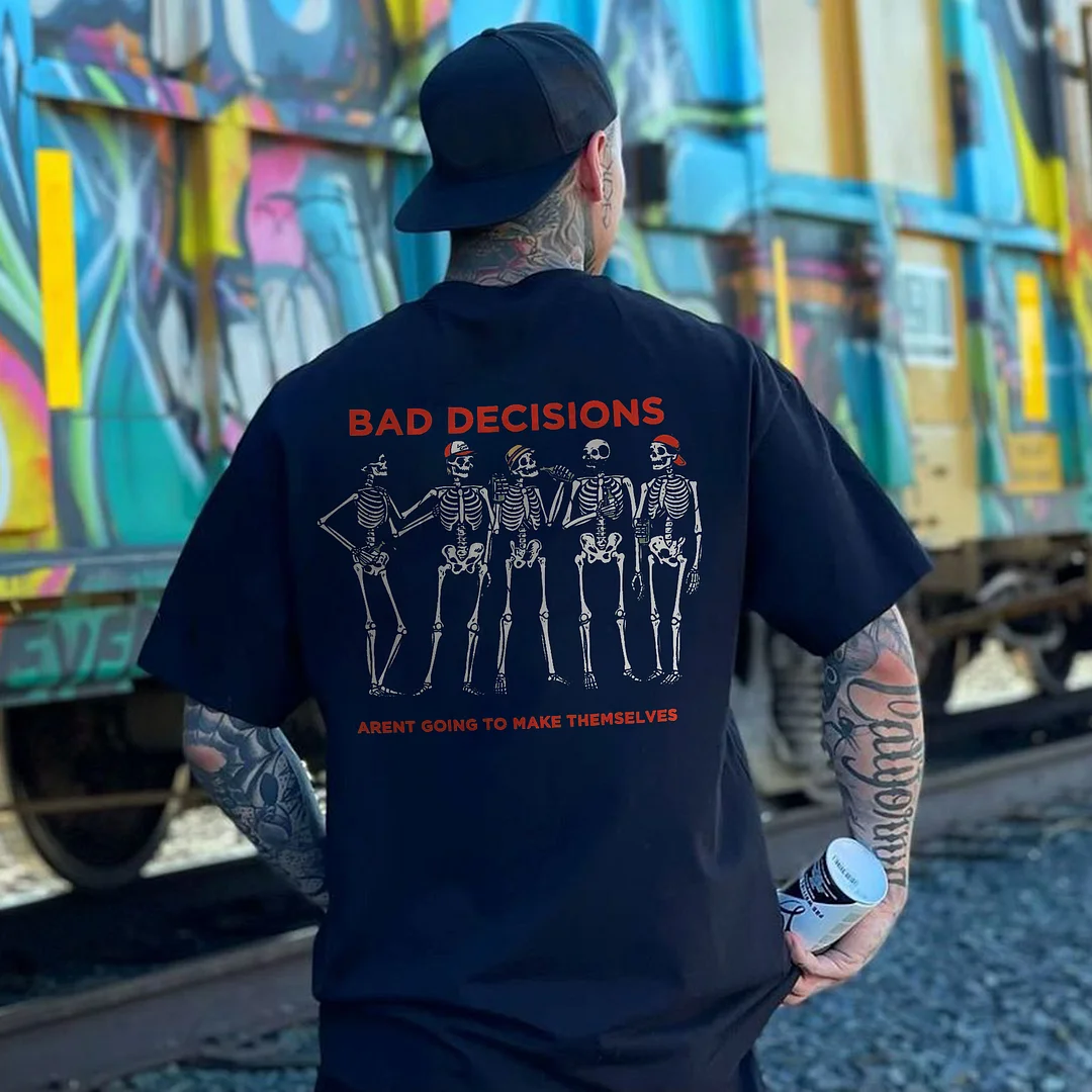 Bad Decisions Aren't Going To Make Themselves Printed T-shirt -  