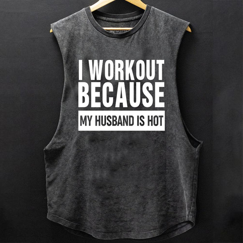 I Workout Because My Husband Is Hot Scoop Bottom Cotton Tank ctolen