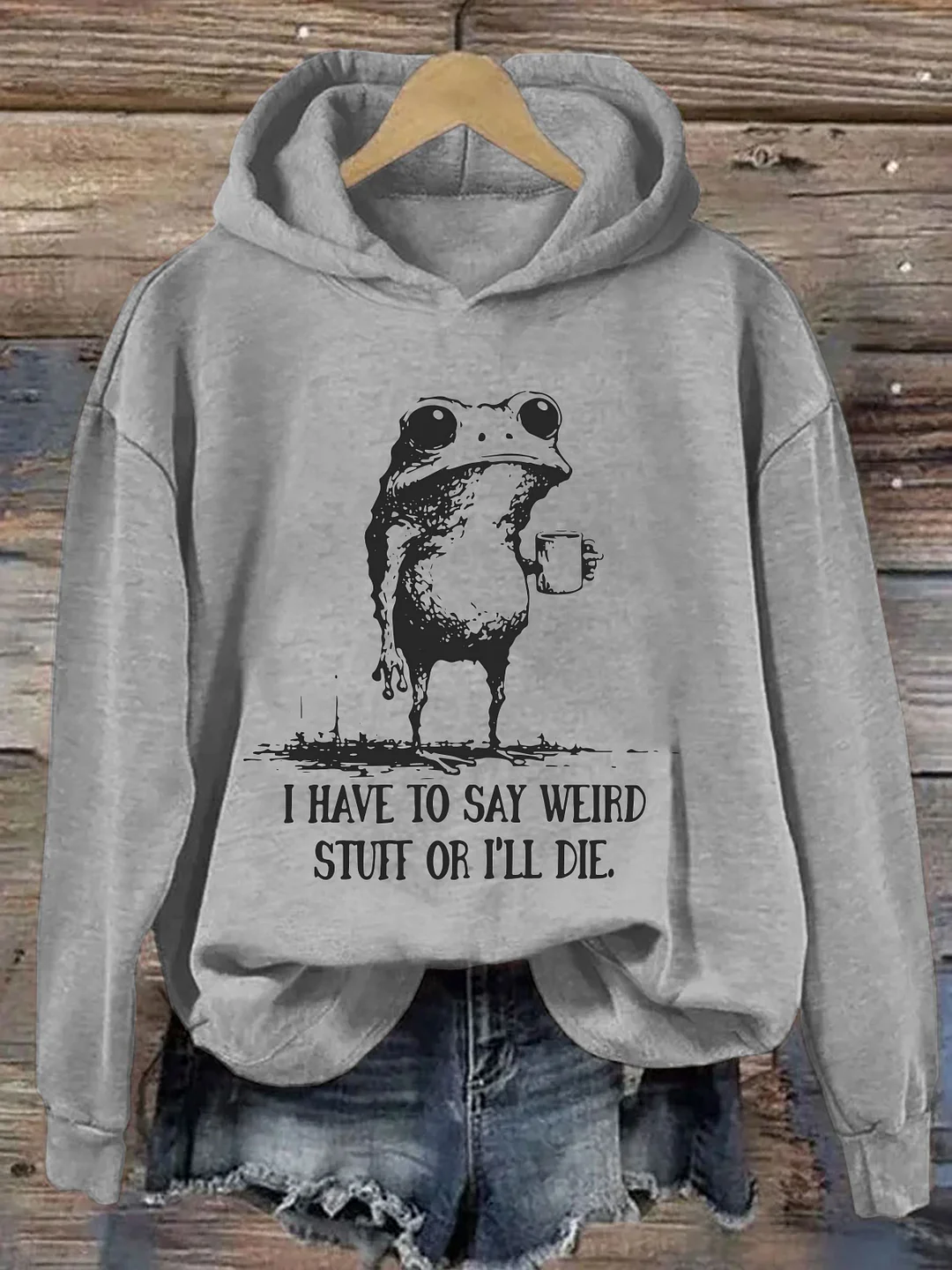I Have To Say Weird Stuff Or I Will Die Hoodie