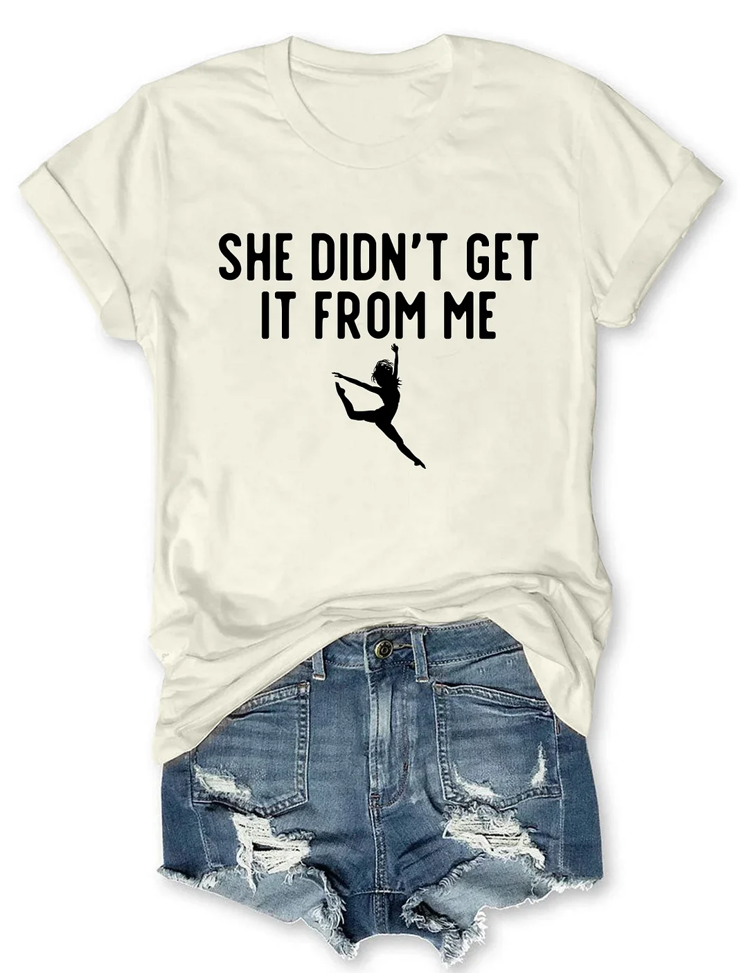 She Didn't Get It From Me Funny Dance Mom T-shirt