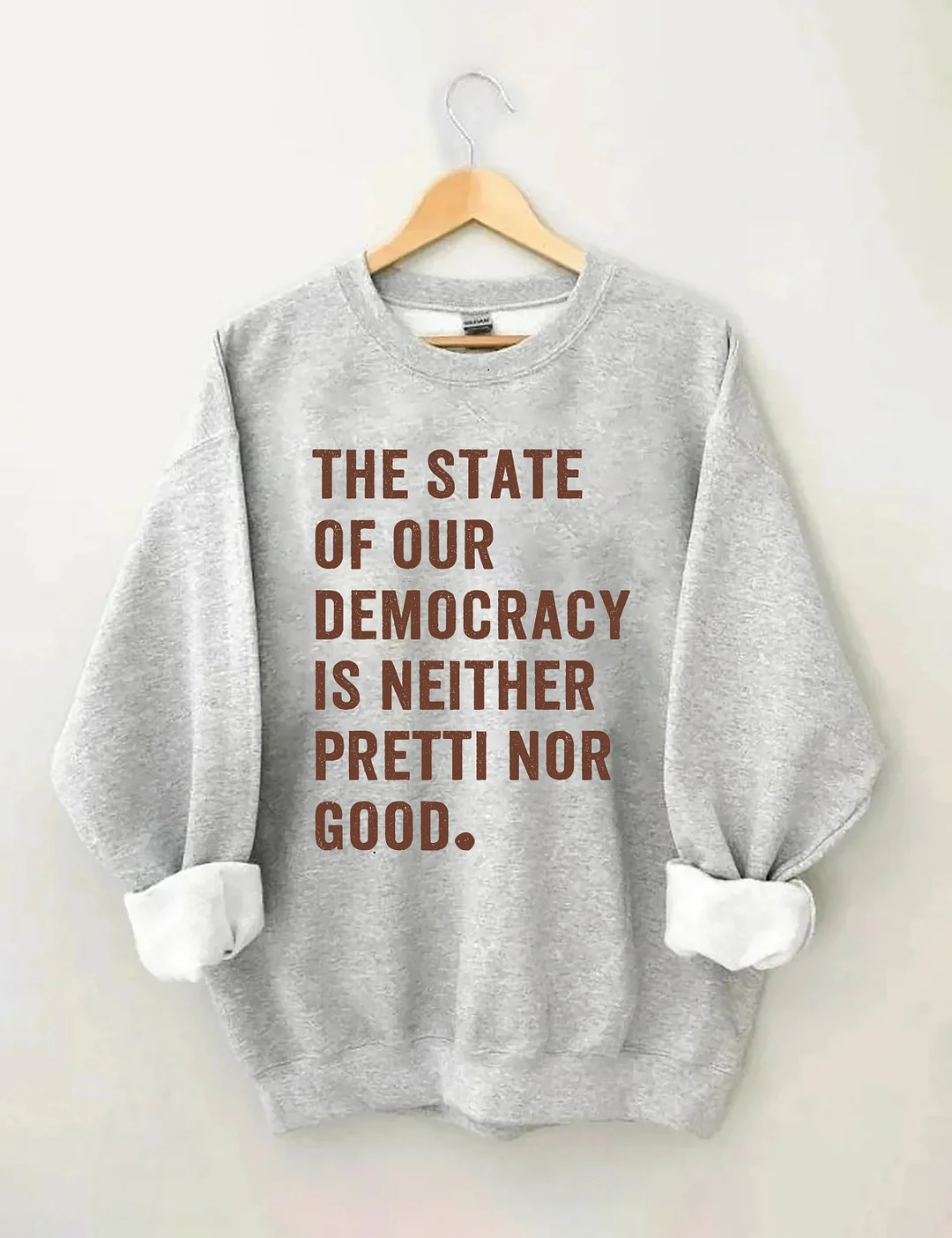 The State Of Our Democracy Is Neither Pretti Nor Good Sweatshirt