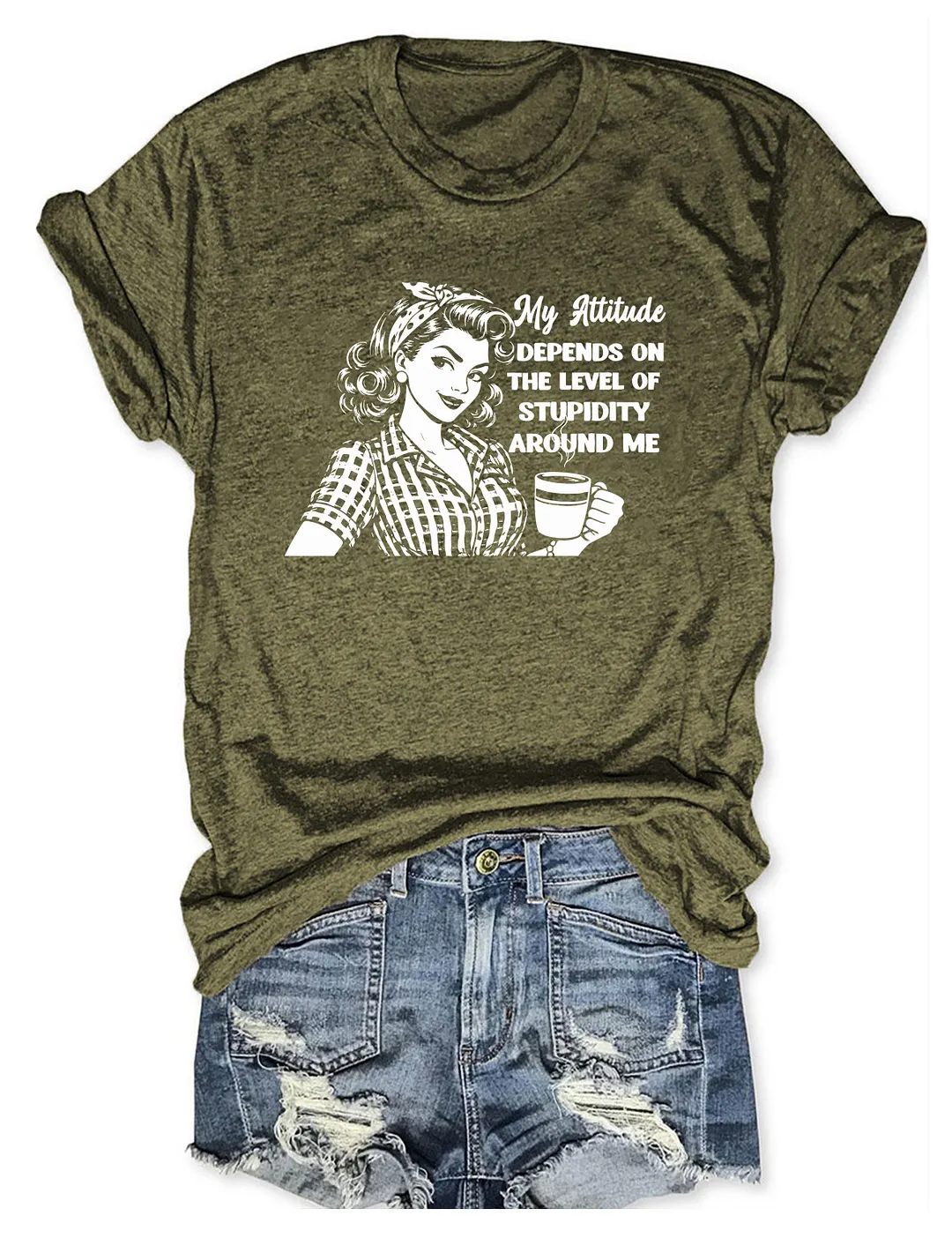 My Attitude Depends On The Level Of Stupidity Around Me T-shirt