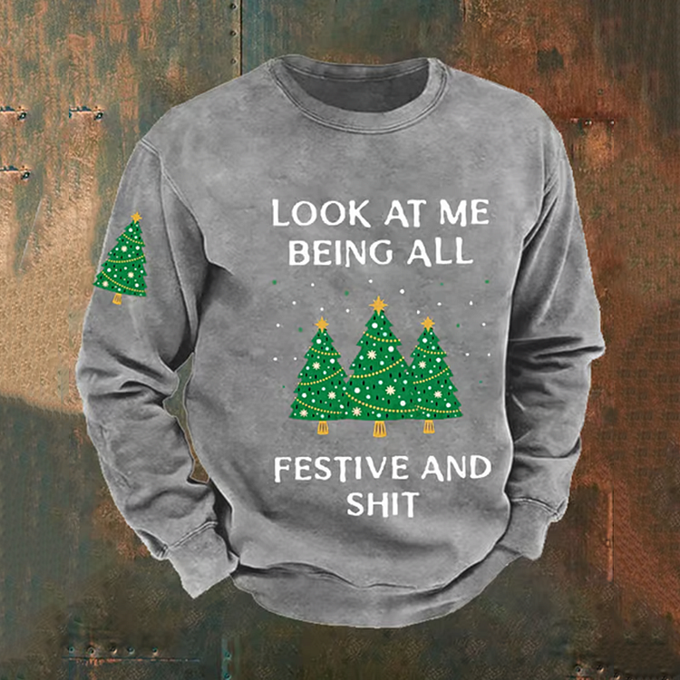 Funny Christmas Look At Me Being All Festive And Shit Christmas Tree Men's Crew Neck Sweatshirt