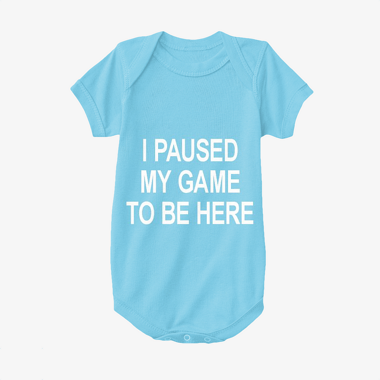 I Paused My Game To Be Here, Slogan Baby Onesie