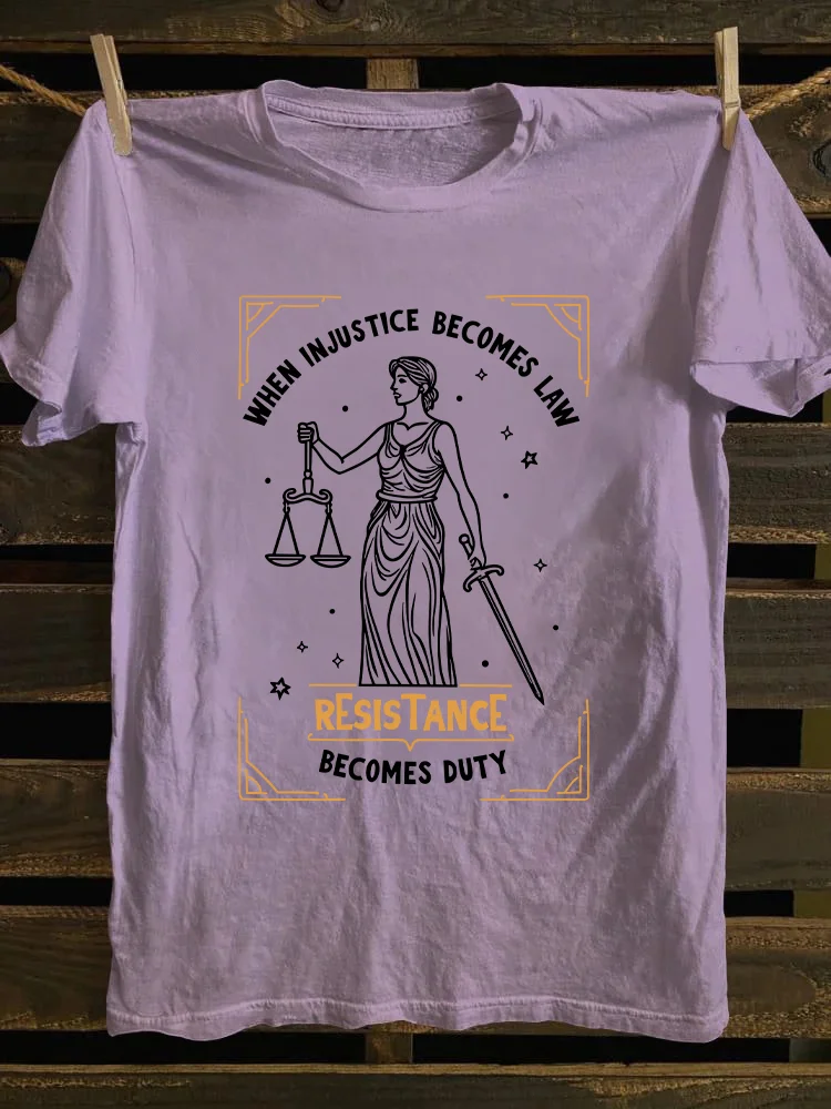 When Injustice Becomes Law Resistance Becomes Duty T-shirt