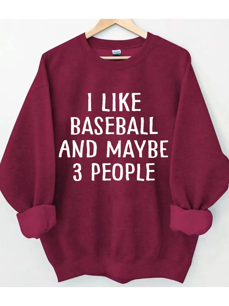 I Like Baseball And Maybe 3 People Sweatshirt