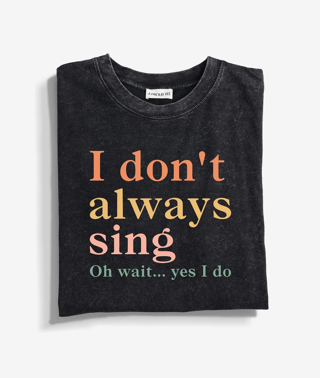 I Don't Always Sing Oh Wait Yes I Do Washed T-shirt