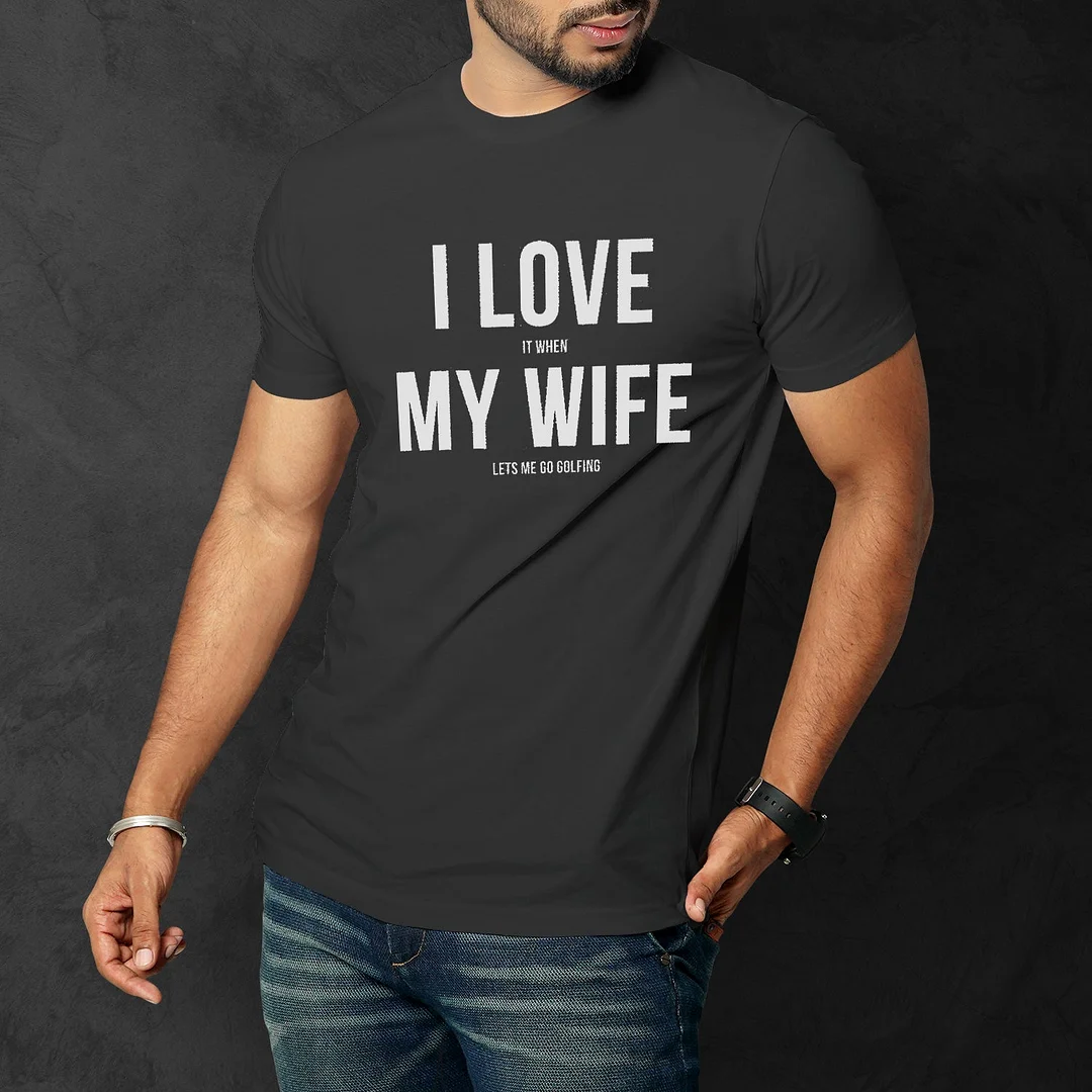 I Love It When My Wife Let Me Go Golfing Men's T-shirt