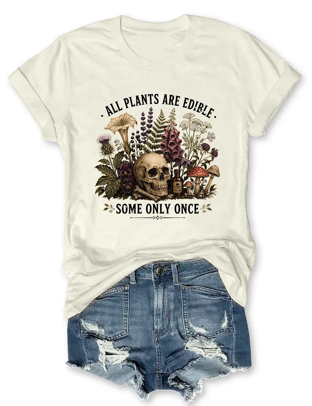 All Plants Are Edible Some Only Once T-shirt