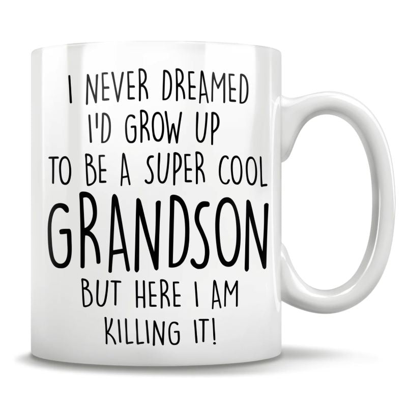 Unique Gift I Never Dreamed I'd Grow Up To Be A Super Cool Grandson But Here I Am Killing It - Mug