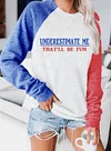 Women's Underestimate Me That&lsquo;ll Be Fun Sweatshirt