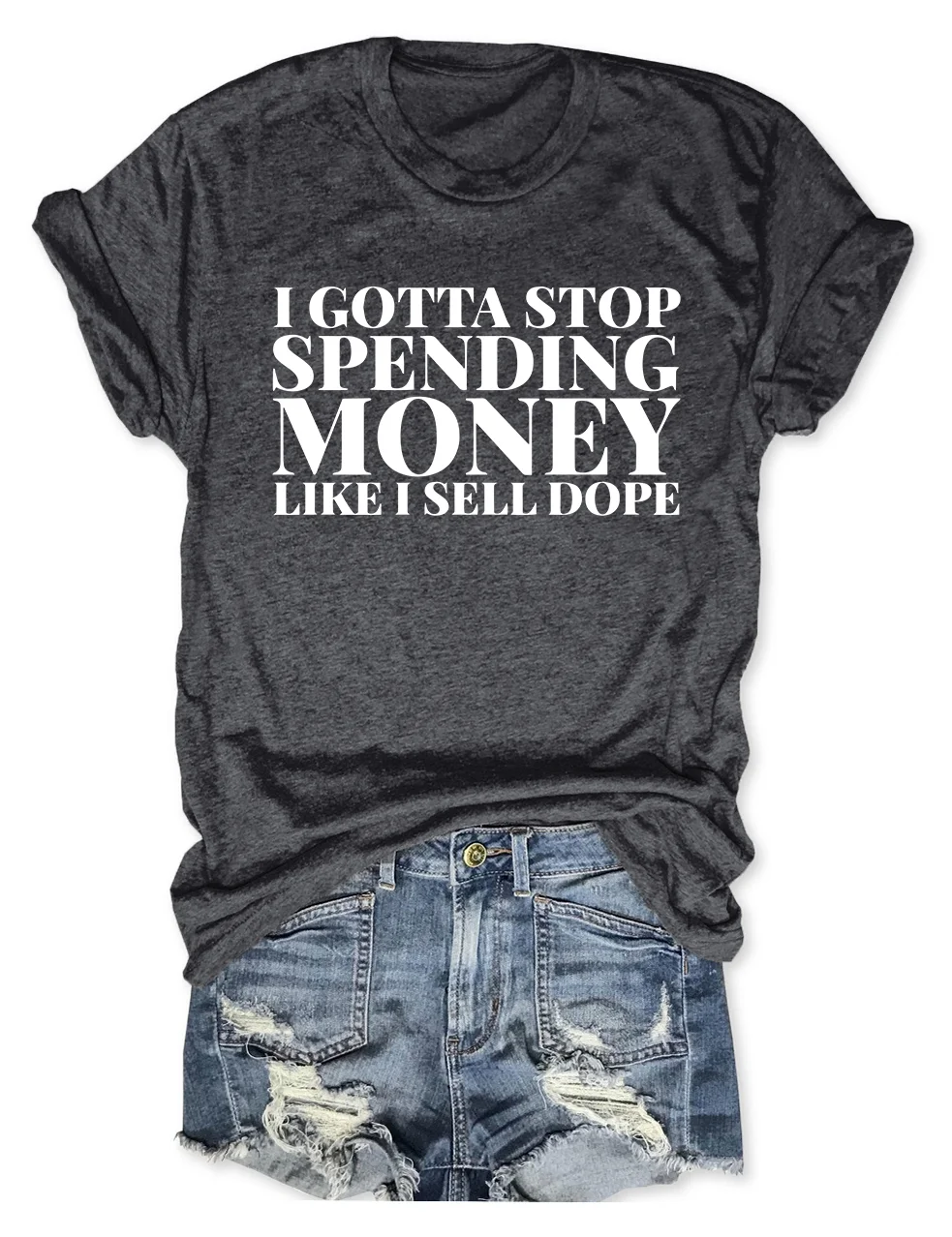 I Gotta To Stop Spending Money Like I Sell Dope T-Shirt
