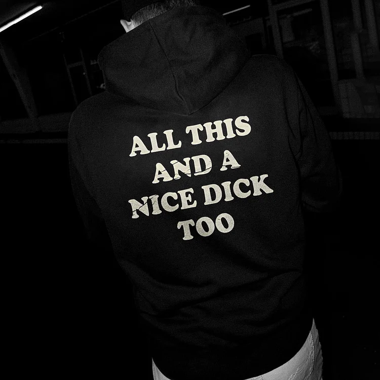 All This And A Nice Dick Too Hoodie