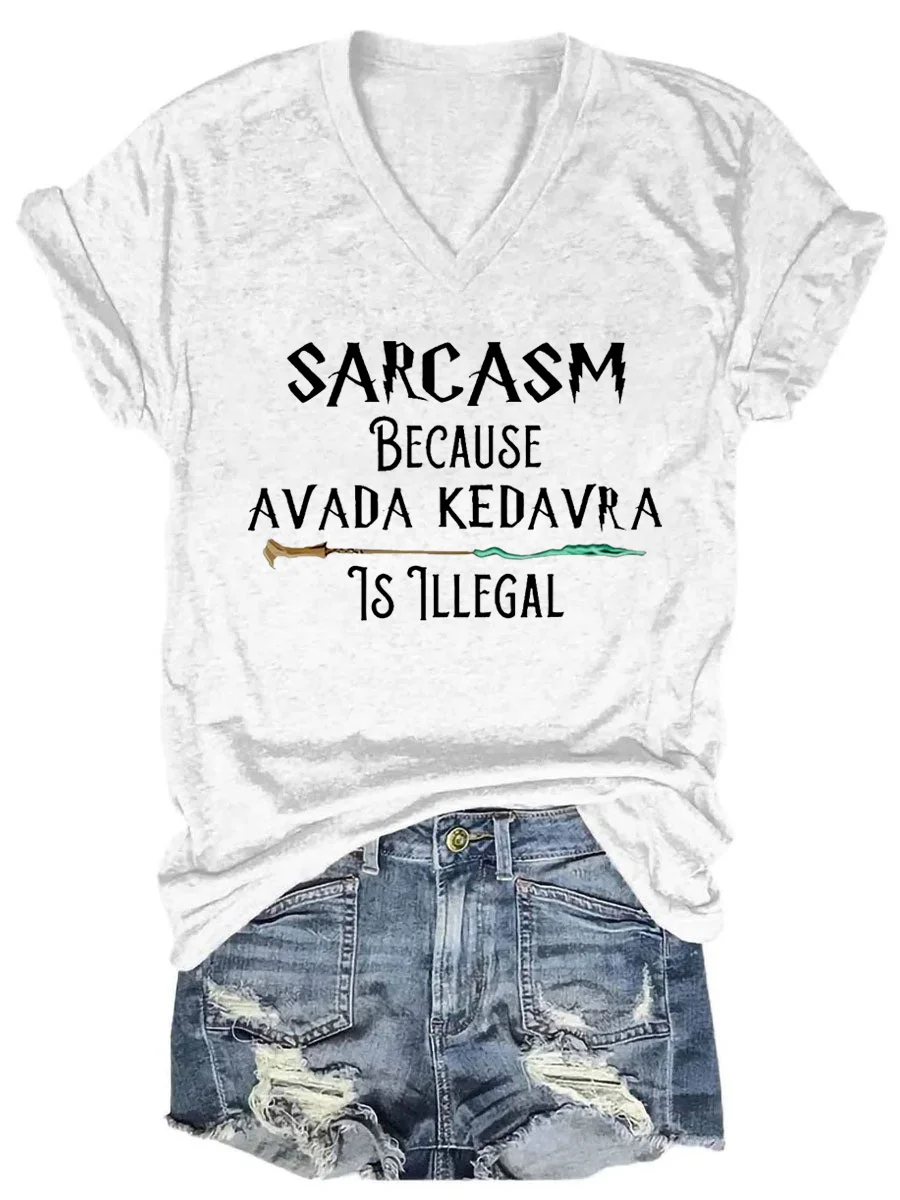 Sarcasm Because Avada Kedavra Is Illegal V-neck T-shirt