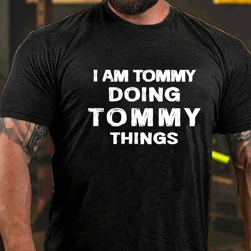 I Am Tommy Doing Tommy Things T-shirt ctolen