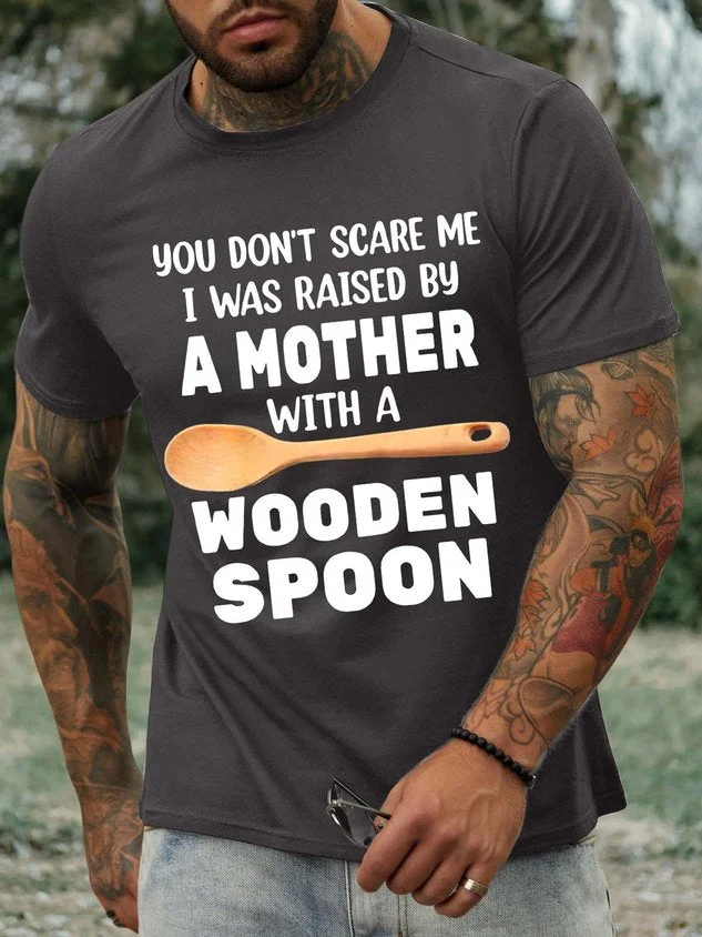 Men’s You Don’t Scare Me I Was Raised By A Mother With A Wooden Spoon Text Letters Casual Regular Fit T-Shirt socialshop