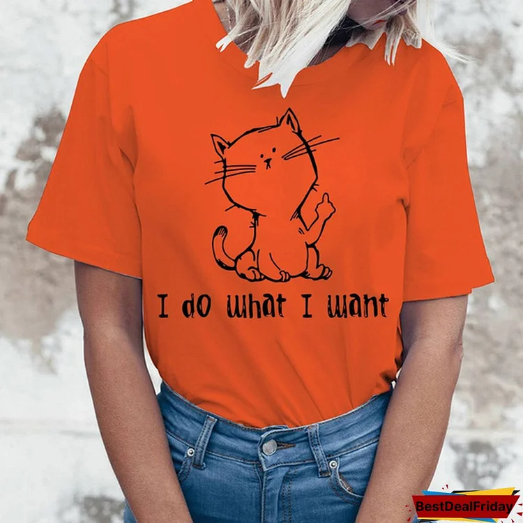 Funny Cat I Do What I Want Print T-shirts For Women Summer Round Neck Tee Shirt Femme Fashion Casual T-shirts