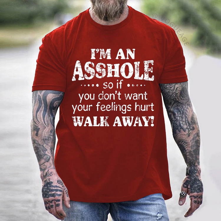 I'm An Asshole So If You Don't Want Your Feelings Hurt Walk Away T-shirt