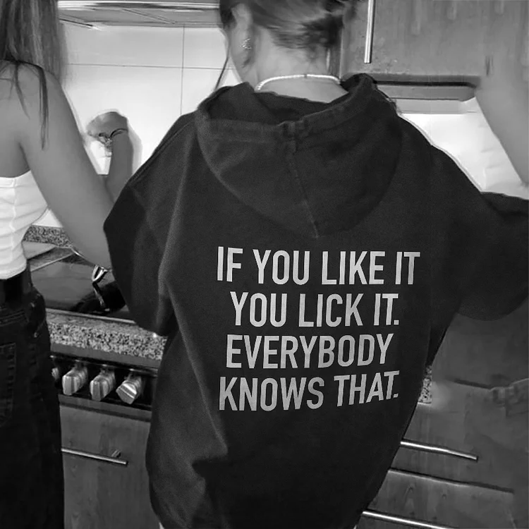 If You Like It You Lick It. Everybody Knows That Hoodie