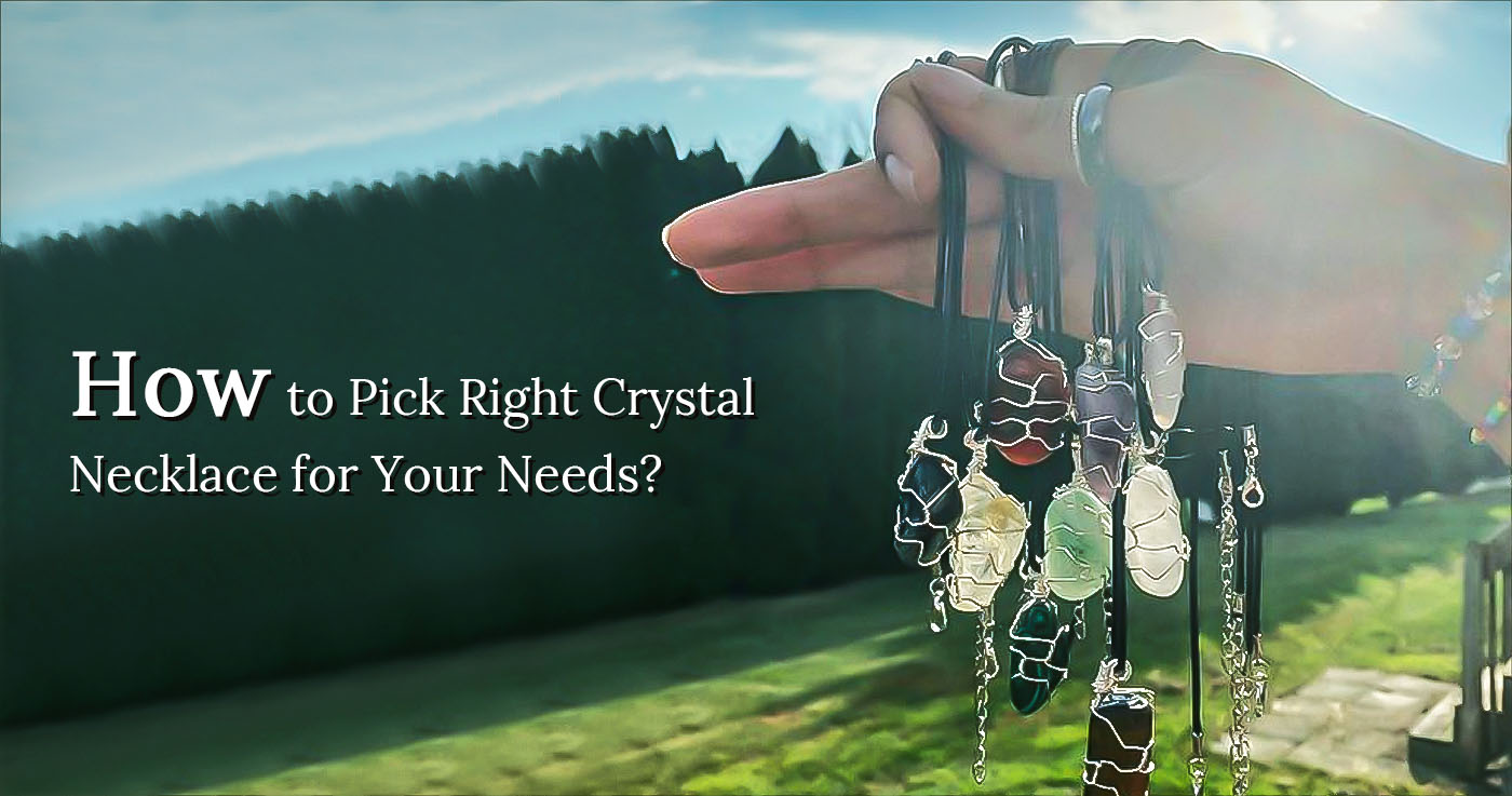 olivenorma How to Pick the Right Crystal Necklace for Your Needs?