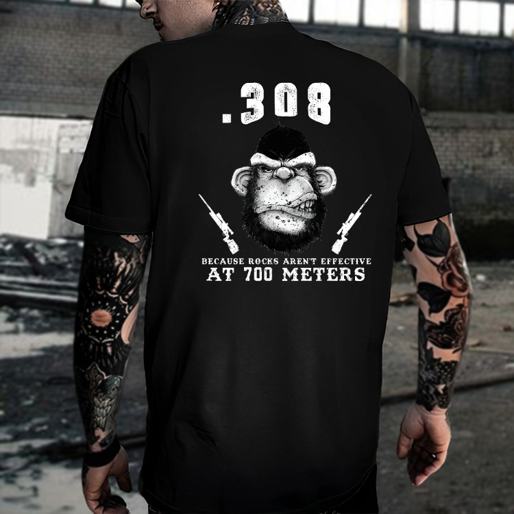 "308 Because Rocks Aren't Effective At 700 Meters"  T-shirt