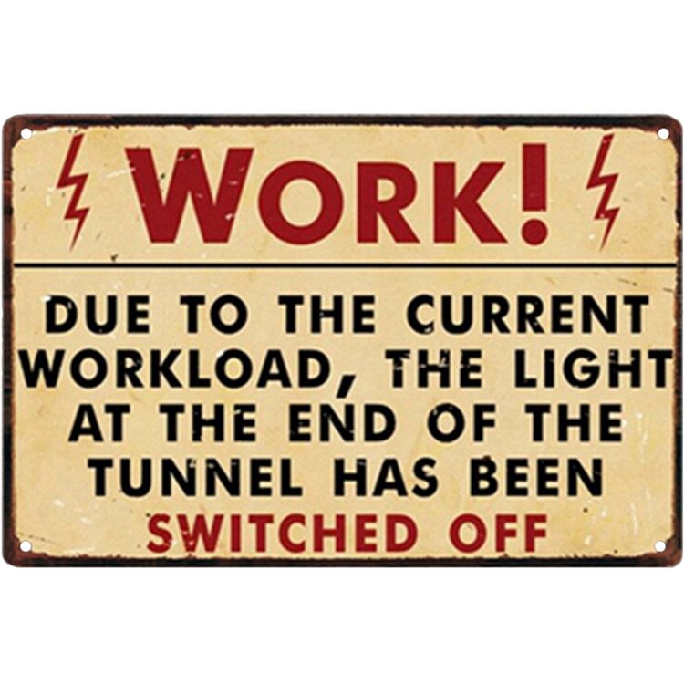 Work Due To The Current Workload, The Light At The End Of The Tunnels Has Been Switched OFF   - Vintage Tin Signs/Wooden Signs - 7.9x11.8in & 11.8x15.7in