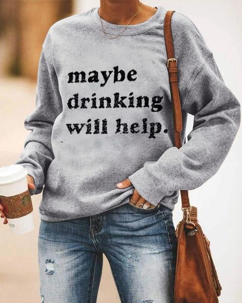 MAYBE DRINKING WILL HIPE Sweatshirt