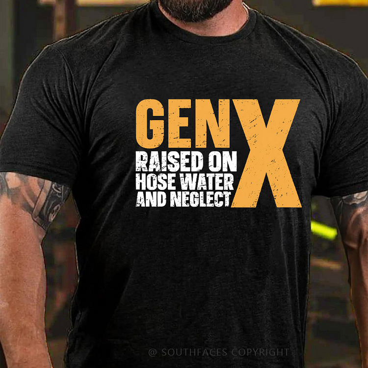Genx Raised On Hose Water And Neglect T-shirt