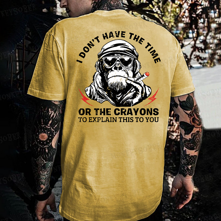 I Don't Have The Time Or The Crayons To Explain This To You Monkey T-shirt