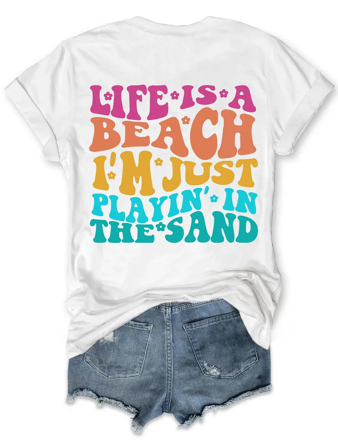 Life Is A Beach I'm Just Playing In The Sand T-shirt