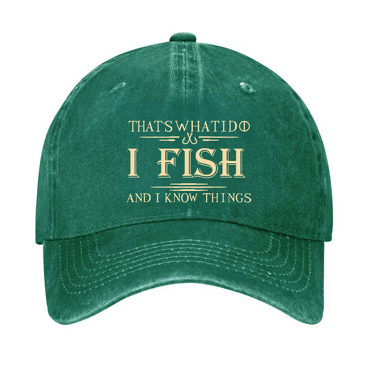 That's What I Do I Fish And I Know Things Hat