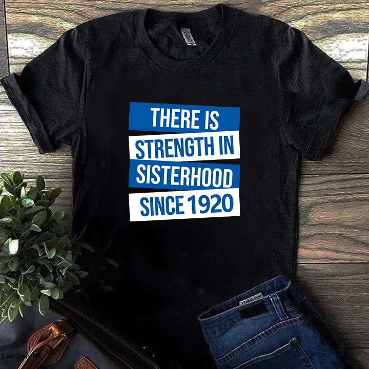 There is strength in sisterhood since 1920 T-shirt