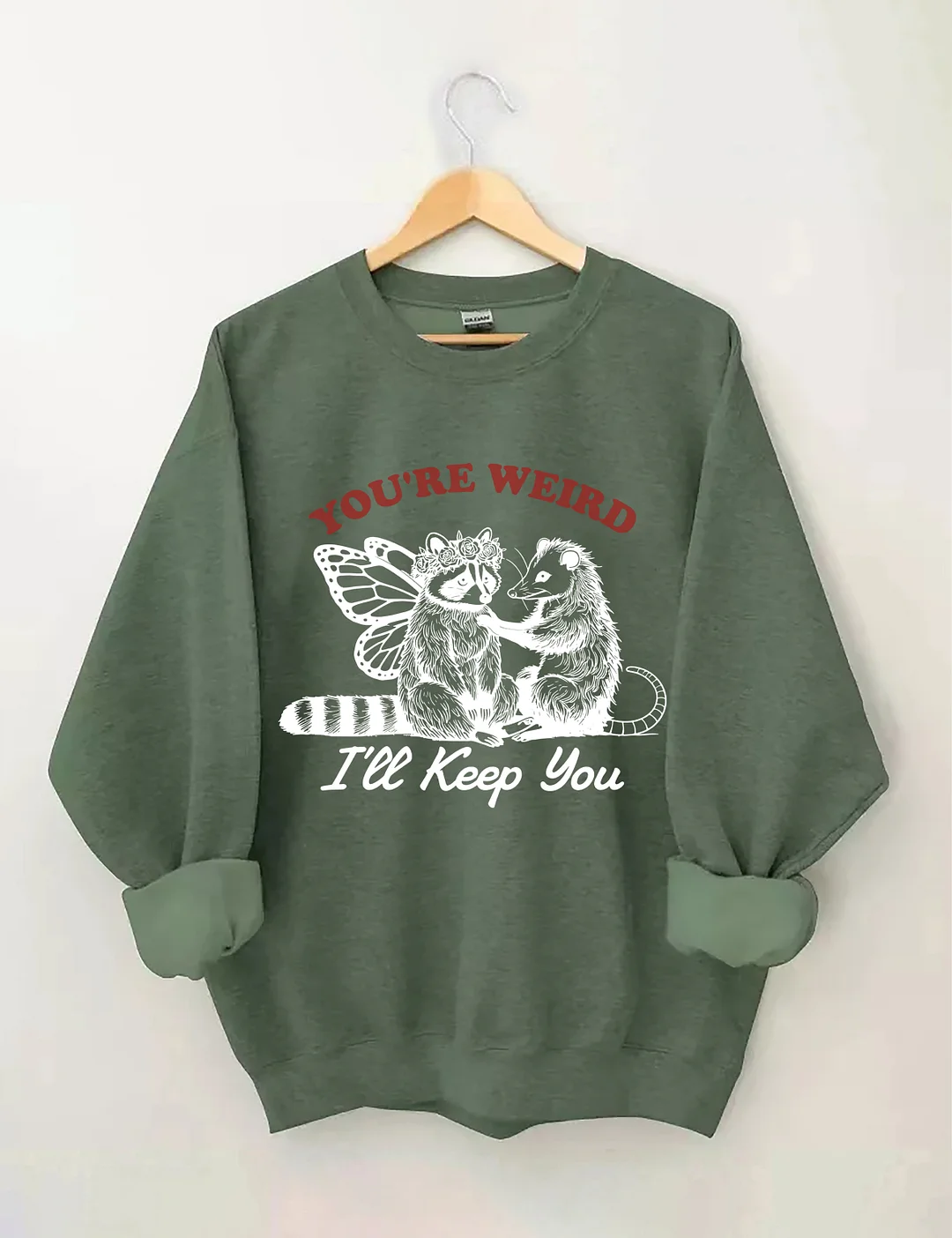 You're Weird I'll Keep You Sweatshirt