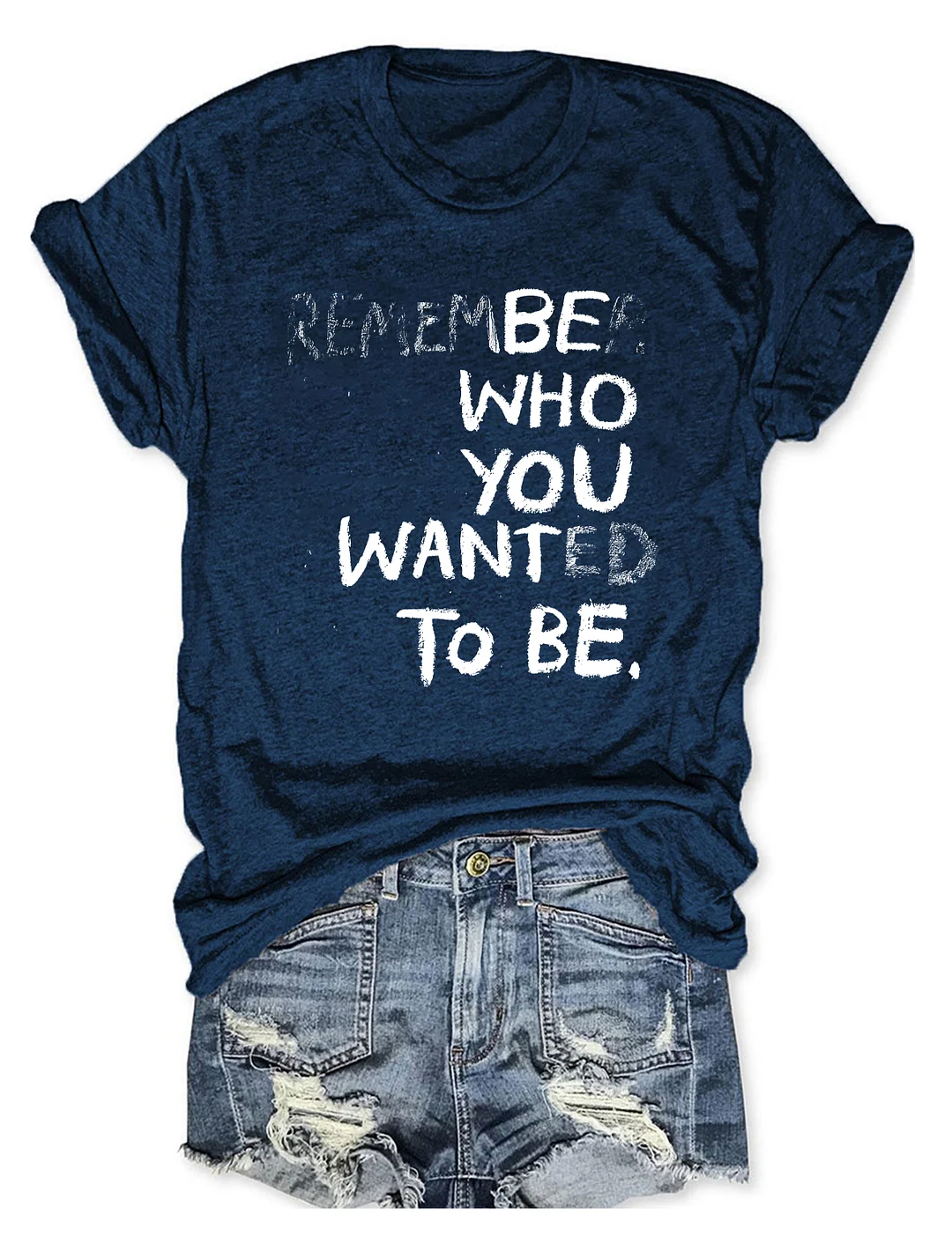 Remember Who You Wanted To Be T-shirt